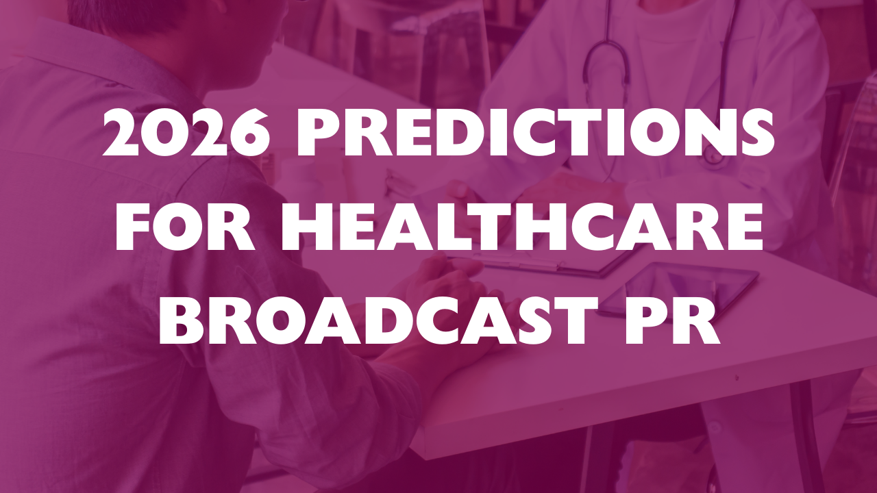 2026 predictions for broadcast pr in the Healthcare sector
